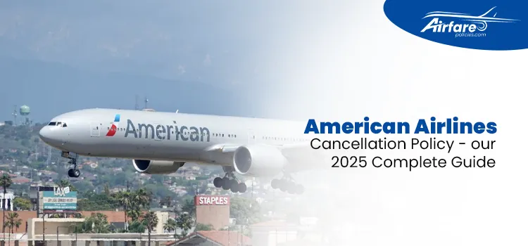 American Airlines Cancellation Policy – Your 2025 Complete Guide