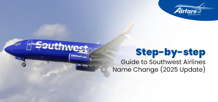 Step-by-step Guide to Southwest Airlines Name Change (2025 Update)