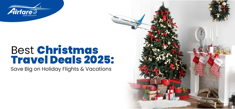 Best Christmas Travel Deals 2025 Save Big on Holiday Flights & Vacations