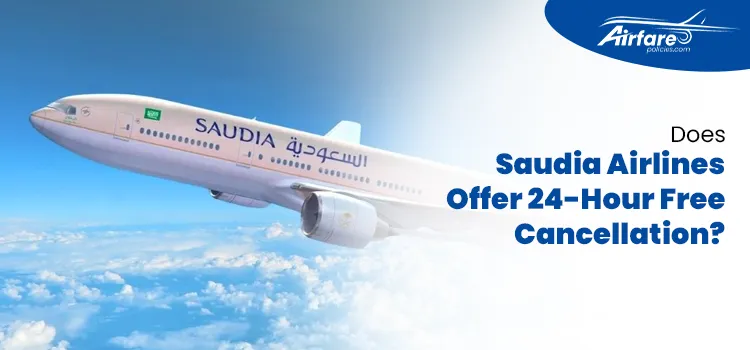 Does Saudia Airlines Offer 24-Hour Free Cancellation