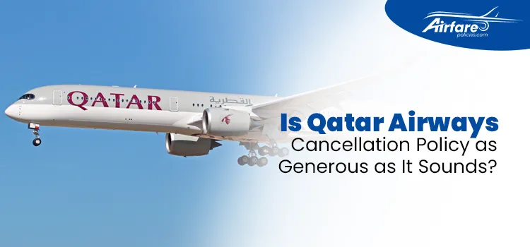 Is Qatar Airways Cancellation Policy as Generous as It Sounds