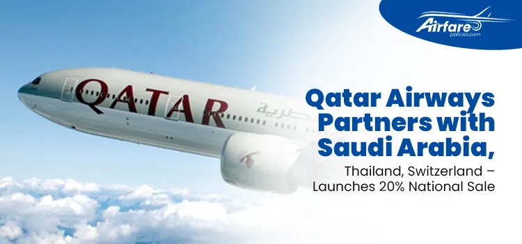 qatar-airways-partners-with-saudi-arabia-thailand-switzerland-launches-20-national-sale