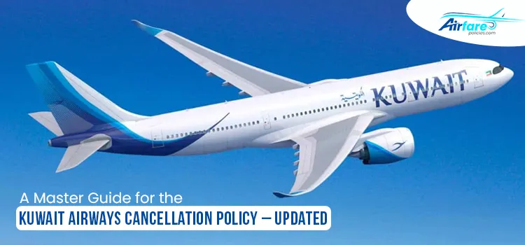 A Master Guide for the Kuwait Airways Cancellation Policy – Updated
