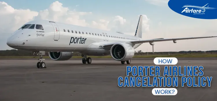 How porter airlines cancelation policy Work