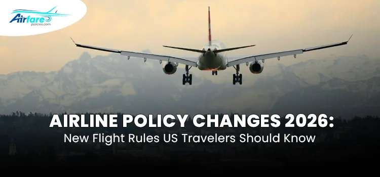 Airline Policy Changes 2026 New Flight Rules US Travelers Should Know
