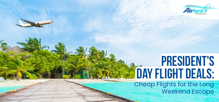 President's Day Flight Deals 2026 for Affordable Weekend Escape