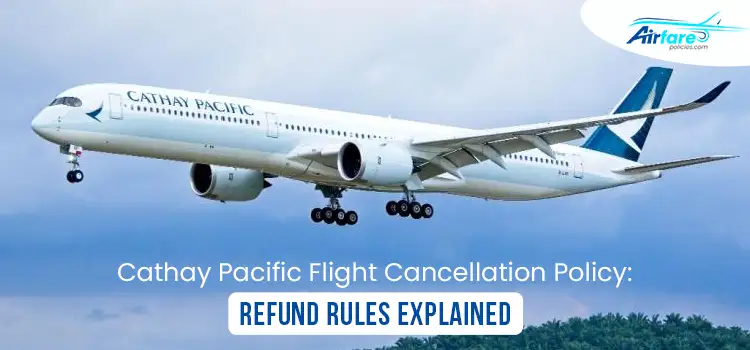 Cathay Pacific Flight Cancellation Policy Refund Rules Explained