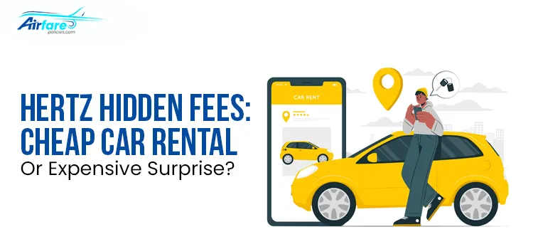 Hertz Hidden Fees: Cheap Car Rental Or Expensive Surprise?
