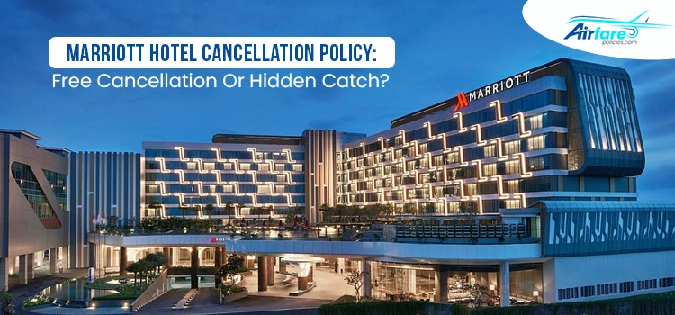 Marriott Hotel Cancellation Policy Free Cancellation Or Hidden Catch
