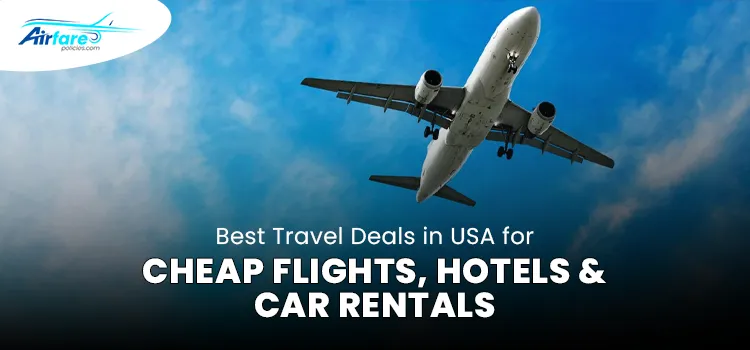 Best Travel Deals in USA for Cheap Flights, Hotels & Car Rentals