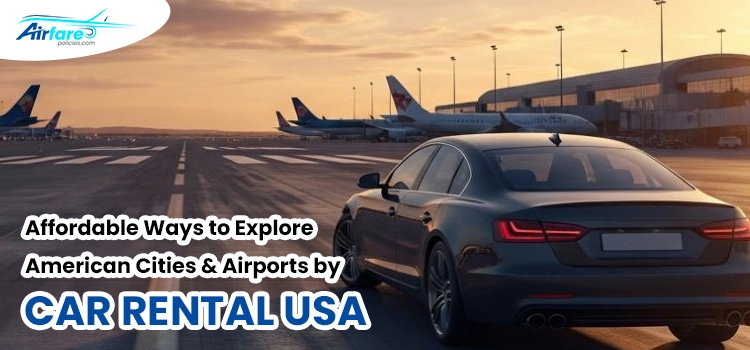Affordable Ways to Explore American Cities & Airports by Car Rental USA